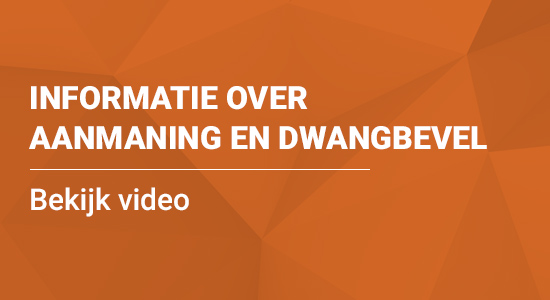 Informatie over aanmaning en dwangbevel